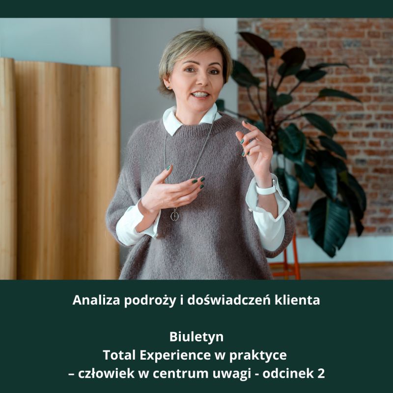 Biuletyn Total Experience w praktyce - człowiek w centrum uwagi - odcinek 2