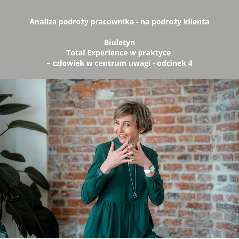 Biuletyn Total Experience w praktyce - człowiek w centrum uwagi - odcinek 4