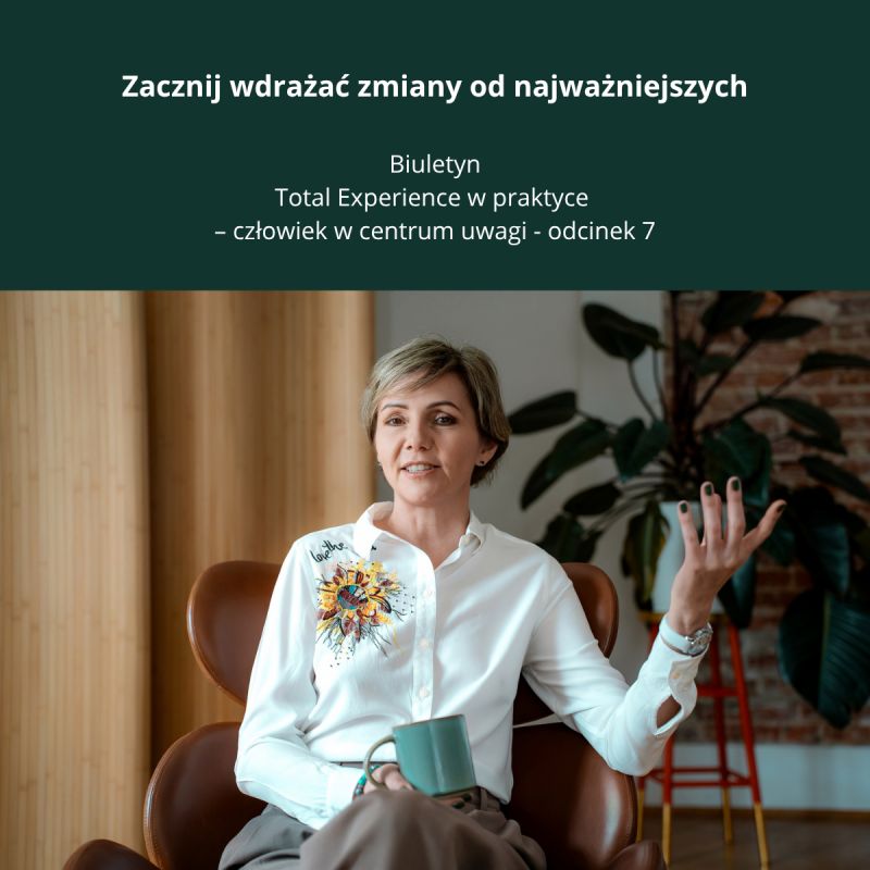 Biuletyn Total Experience w praktyce - człowiek w centrum uwagi - odcinek 7